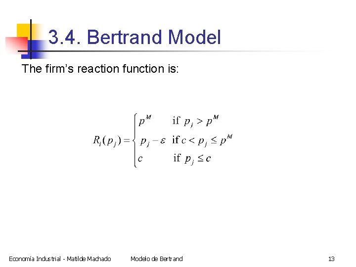 3. 4. Bertrand Model The firm’s reaction function is: Economía Industrial - Matilde Machado