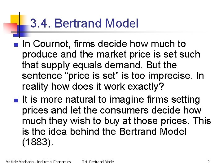 3. 4. Bertrand Model n n In Cournot, firms decide how much to produce