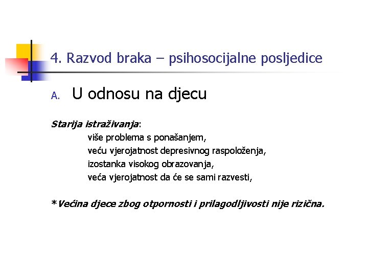 4. Razvod braka – psihosocijalne posljedice A. U odnosu na djecu Starija istraživanja: više