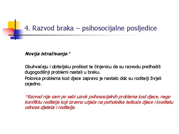 4. Razvod braka – psihosocijalne posljedice Novija istraživanja: * Obuhvaćaju i obiteljsku prošlost te