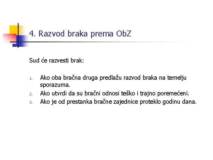 4. Razvod braka prema Ob. Z Sud će razvesti brak: 1. 2. 3. Ako