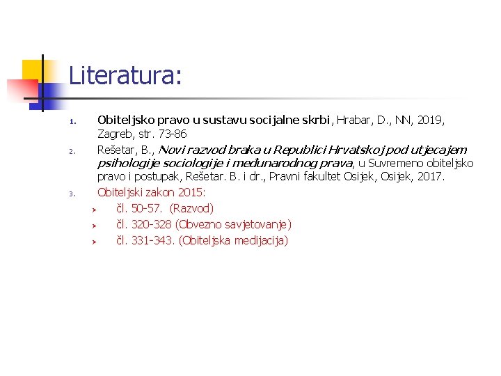 Literatura: 1. 2. 3. Obiteljsko pravo u sustavu socijalne skrbi, Hrabar, D. , NN,