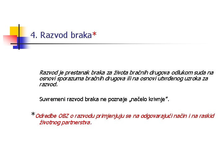 4. Razvod braka* Razvod je prestanak braka za života bračnih drugova odlukom suda na