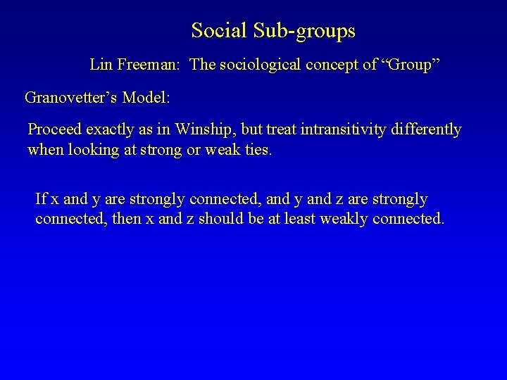 Social Sub-groups Lin Freeman: The sociological concept of “Group” Granovetter’s Model: Proceed exactly as