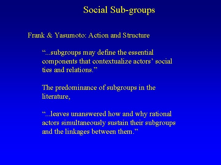 Social Sub-groups Frank & Yasumoto: Action and Structure “. . . subgroups may define