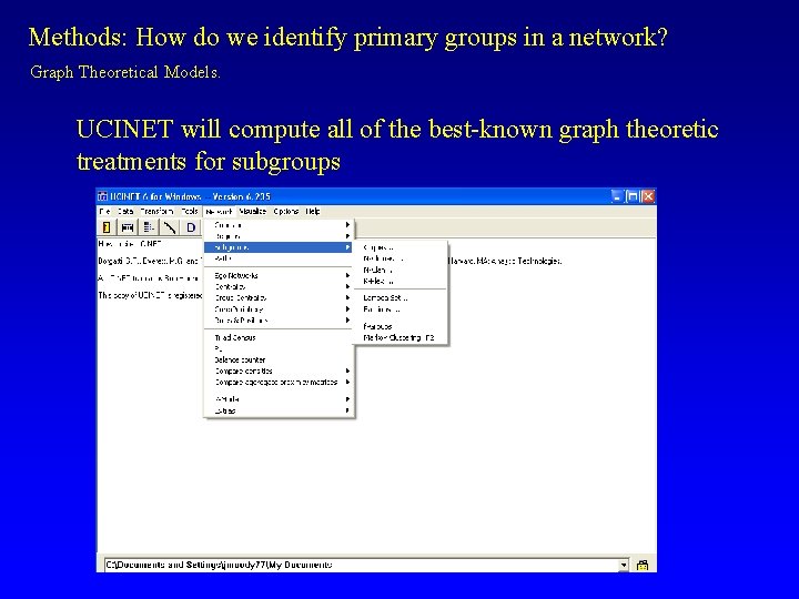 Methods: How do we identify primary groups in a network? Graph Theoretical Models. UCINET