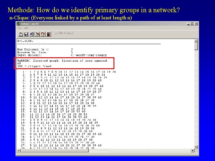 Methods: How do we identify primary groups in a network? n-Clique: (Everyone linked by