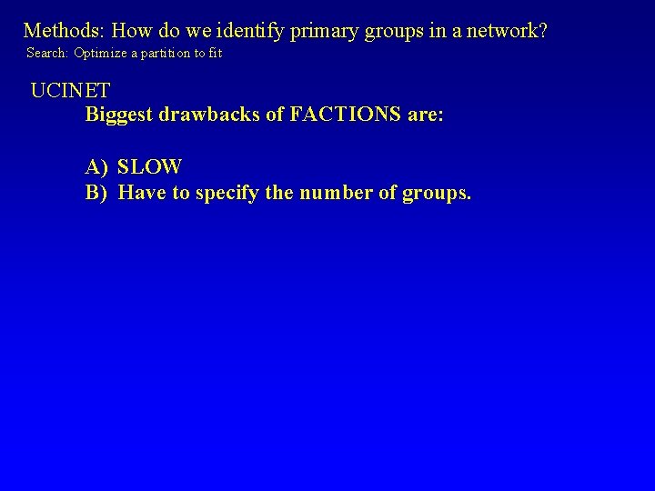Methods: How do we identify primary groups in a network? Search: Optimize a partition