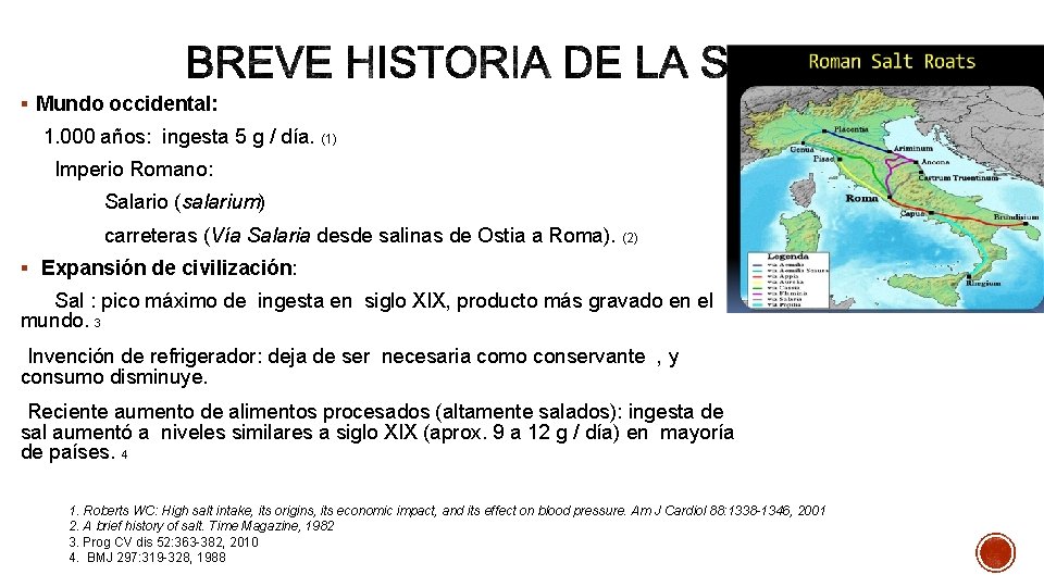 § Mundo occidental: 1. 000 años: ingesta 5 g / día. (1) Imperio Romano: