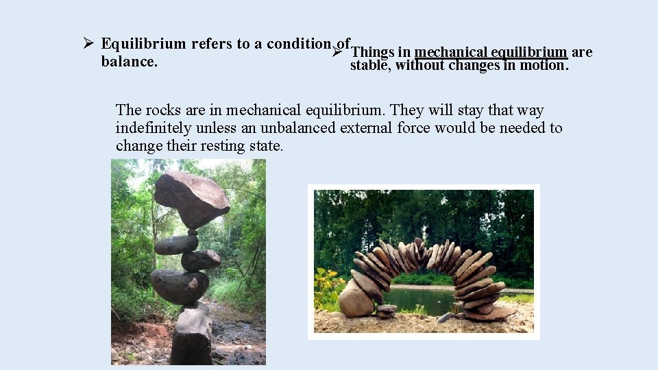 Ø Equilibrium refers to a conditionØof. Things in mechanical equilibrium are balance. stable, without