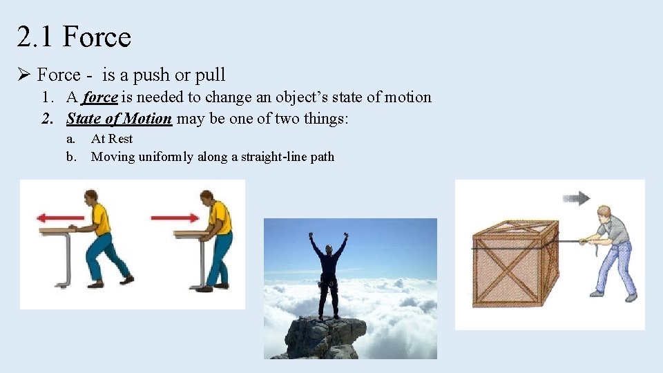 2. 1 Force Ø Force - is a push or pull 1. A force