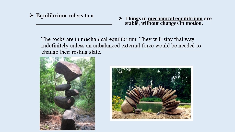 Ø Equilibrium refers to a _____________ Ø Things in mechanical equilibrium are stable, without