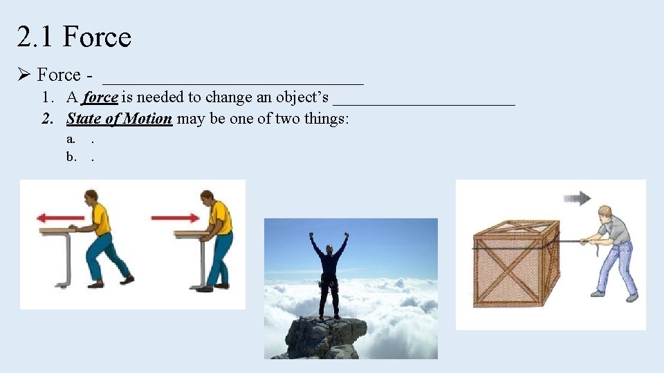 2. 1 Force Ø Force - ______________ 1. A force is needed to change