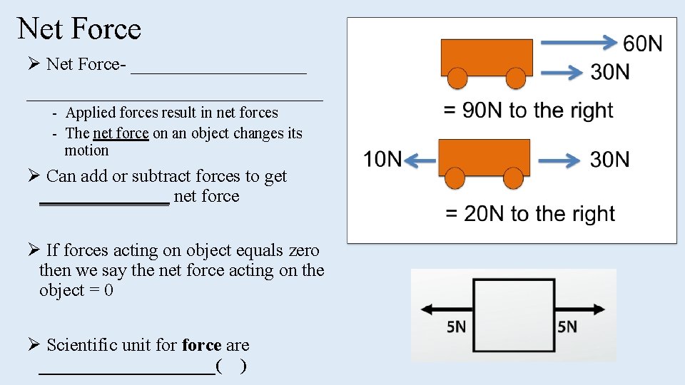 Net Force Ø Net Force- __________________________ - Applied forces result in net forces -