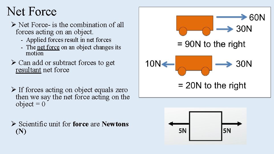 Net Force Ø Net Force- is the combination of all forces acting on an