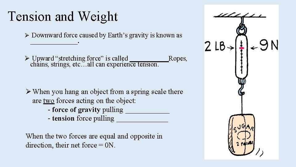 Tension and Weight Ø Downward force caused by Earth’s gravity is known as _______.