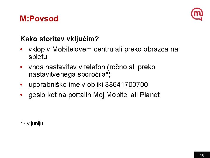 M: Povsod Kako storitev vključim? • vklop v Mobitelovem centru ali preko obrazca na