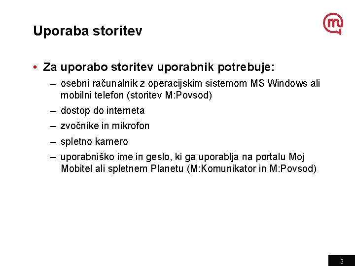 Uporaba storitev • Za uporabo storitev uporabnik potrebuje: – osebni računalnik z operacijskim sistemom