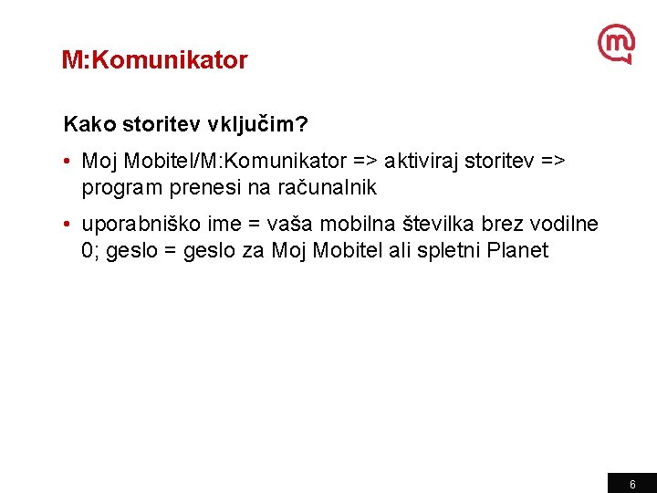 M: Komunikator Kako storitev vključim? • Moj Mobitel/M: Komunikator => aktiviraj storitev => program