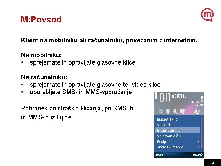 M: Povsod Klient na mobilniku ali računalniku, povezanim z internetom. Na mobilniku: • sprejemate