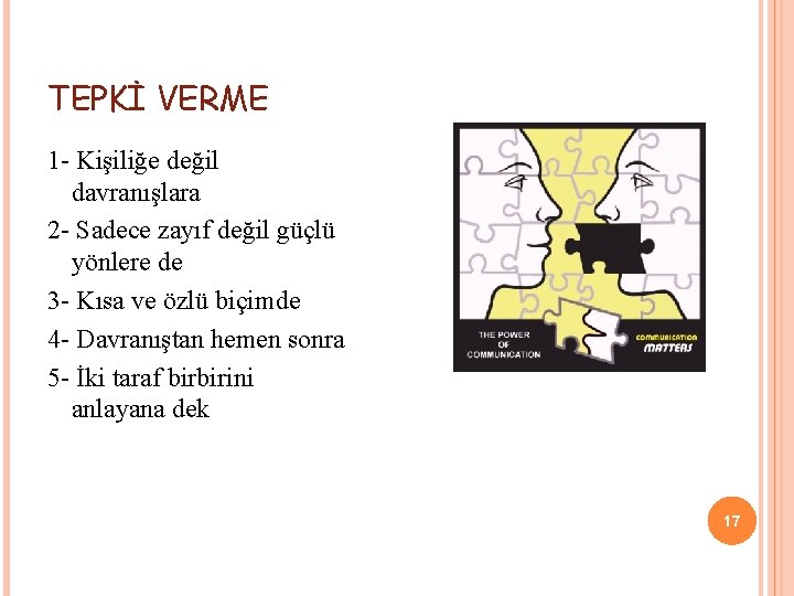 TEPKİ VERME 1 - Kişiliğe değil davranışlara 2 - Sadece zayıf değil güçlü yönlere