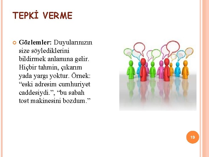 TEPKİ VERME Gözlemler: Duyularınızın size söylediklerini bildirmek anlamına gelir. Hiçbir tahmin, çıkarım yada yargı