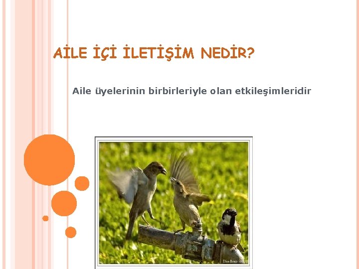 AİLE İÇİ İLETİŞİM NEDİR? Aile üyelerinin birbirleriyle olan etkileşimleridir 