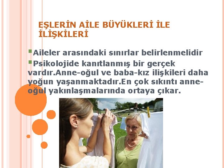 EŞLERİN AİLE BÜYÜKLERİ İLE İLİŞKİLERİ §Aileler arasındaki sınırlar belirlenmelidir §Psikolojide kanıtlanmış bir gerçek vardır.