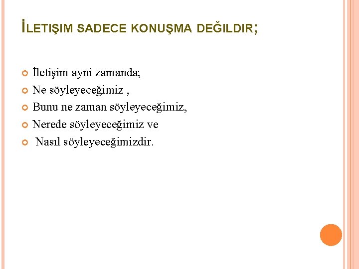 İLETIŞIM SADECE KONUŞMA DEĞILDIR; İletişim ayni zamanda; Ne söyleyeceğimiz , Bunu ne zaman söyleyeceğimiz,