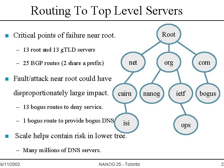 Routing To Top Level Servers n Root Critical points of failure near root. –