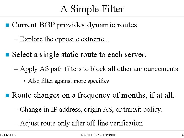 A Simple Filter n Current BGP provides dynamic routes – Explore the opposite extreme.