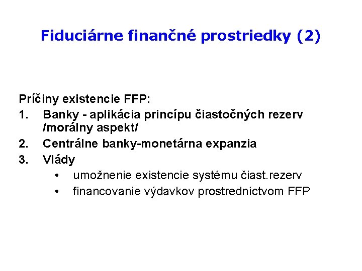 Fiduciárne finančné prostriedky (2) Príčiny existencie FFP: 1. Banky - aplikácia princípu čiastočných rezerv