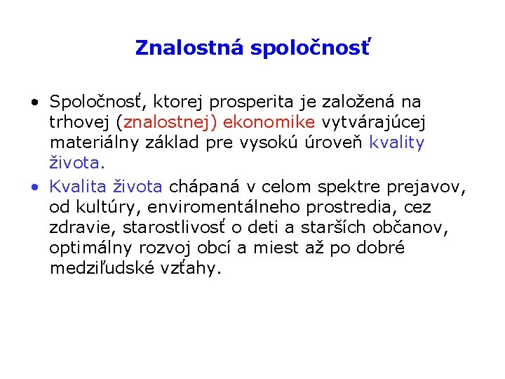 Znalostná spoločnosť • Spoločnosť, ktorej prosperita je založená na trhovej (znalostnej) ekonomike vytvárajúcej materiálny