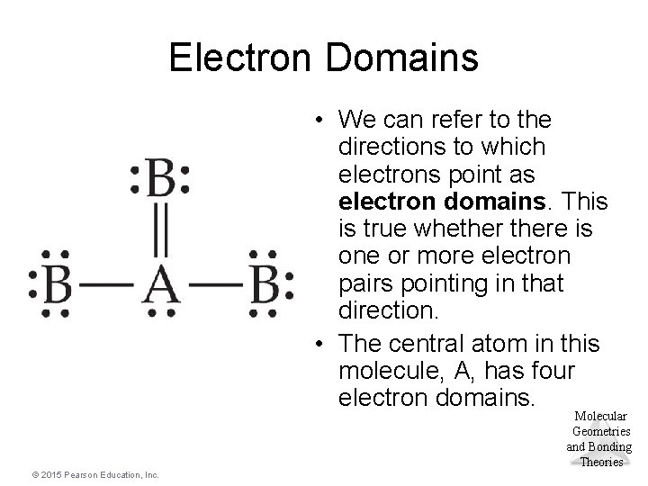 Electron Domains • We can refer to the directions to which electrons point as