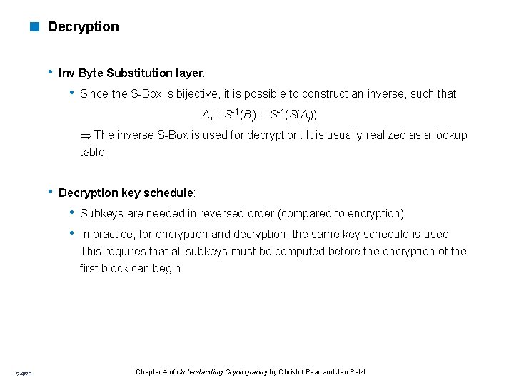 < Decryption • Inv Byte Substitution layer: • Since the S-Box is bijective, it