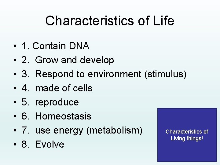 Characteristics of Life • • 1. Contain DNA 2. Grow and develop 3. Respond