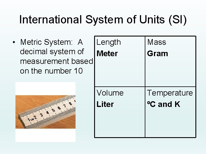 International System of Units (SI) Length • Metric System: A decimal system of Meter