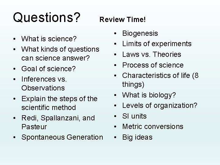 Questions? Review Time! • What is science? • What kinds of questions can science