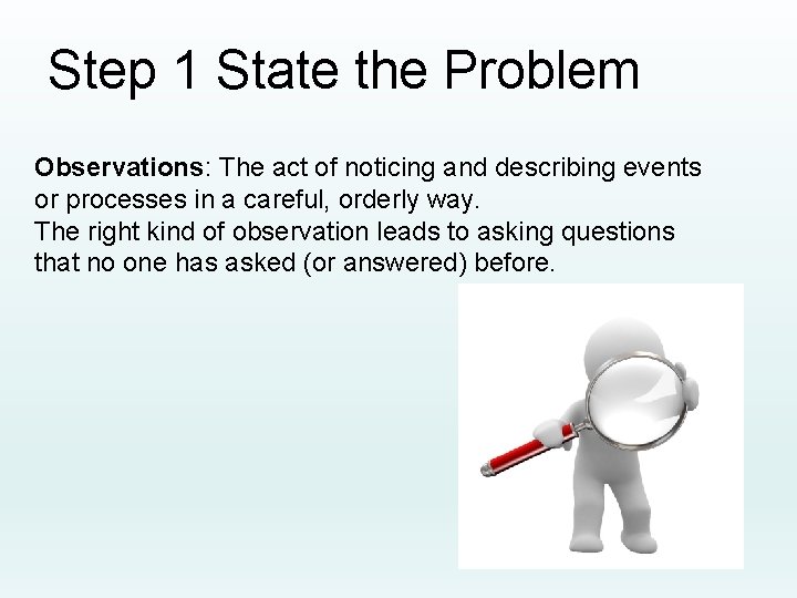 Step 1 State the Problem Observations: The act of noticing and describing events or
