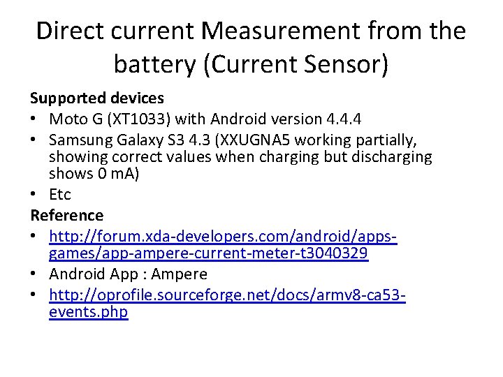 Direct current Measurement from the battery (Current Sensor) Supported devices • Moto G (XT