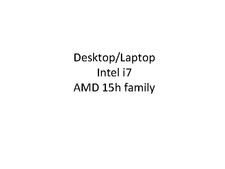 Desktop/Laptop Intel i 7 AMD 15 h family 