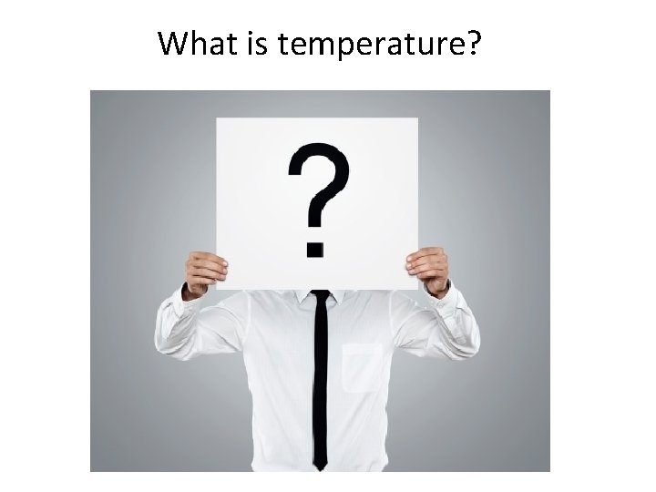 What is temperature? 