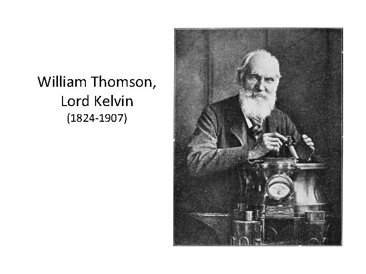 William Thomson, Lord Kelvin (1824 -1907) 