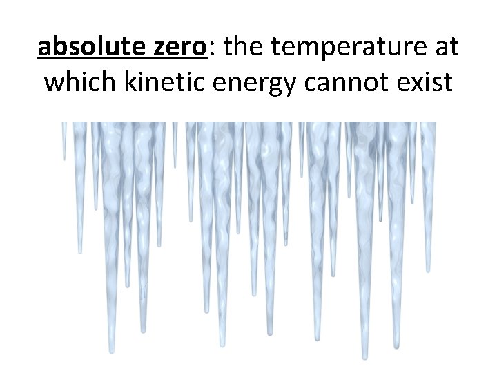 absolute zero: the temperature at which kinetic energy cannot exist 