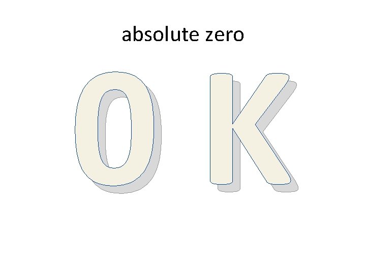 0 K absolute zero 