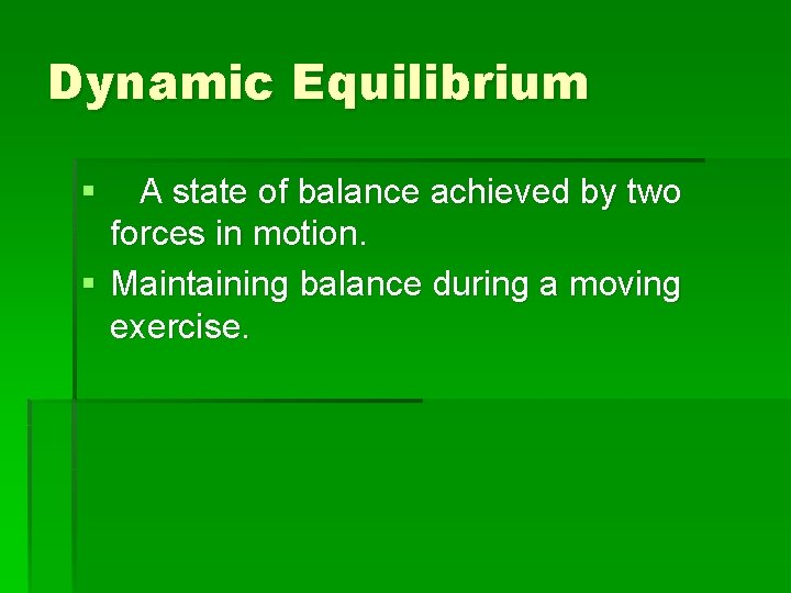 Dynamic Equilibrium § A state of balance achieved by two forces in motion. §