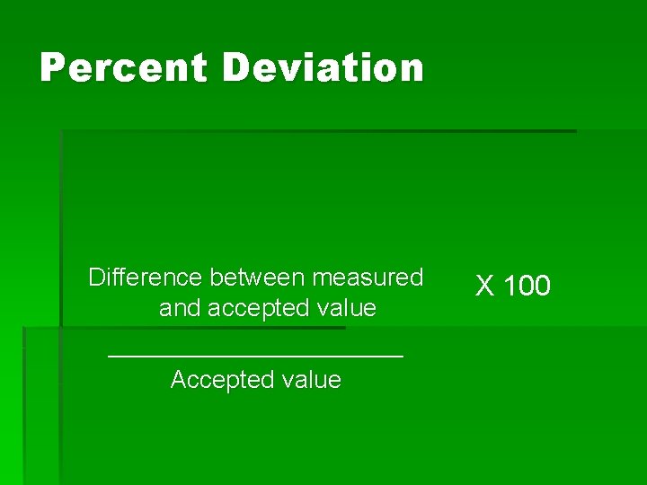 Percent Deviation Difference between measured and accepted value ___________ Accepted value X 100 