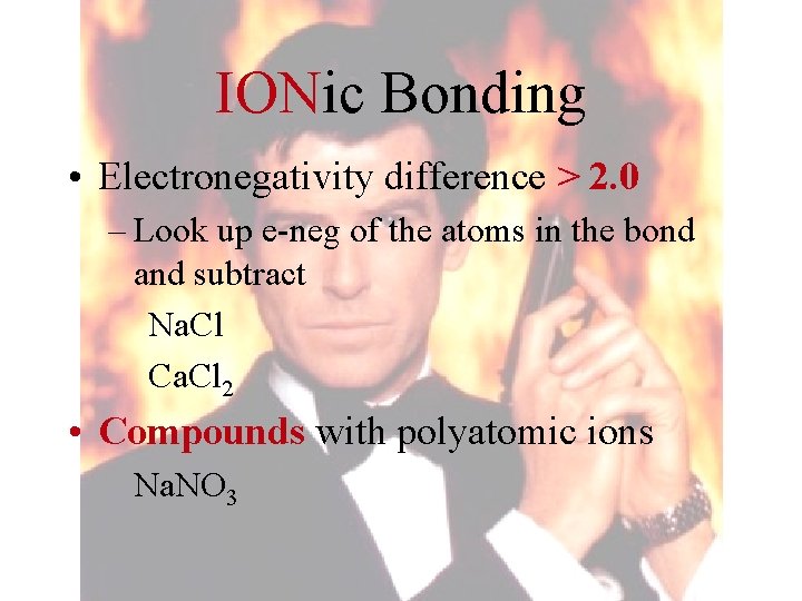 IONic Bonding • Electronegativity difference > 2. 0 – Look up e-neg of the