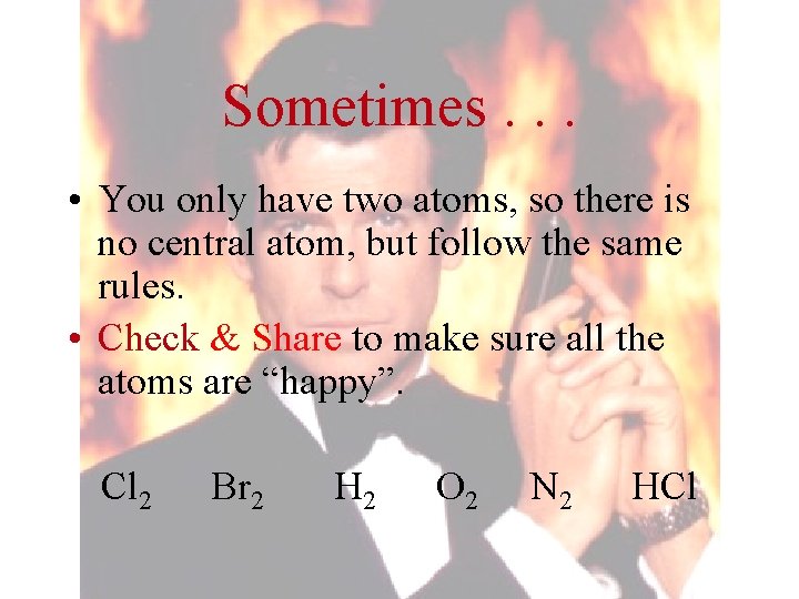 Sometimes. . . • You only have two atoms, so there is no central