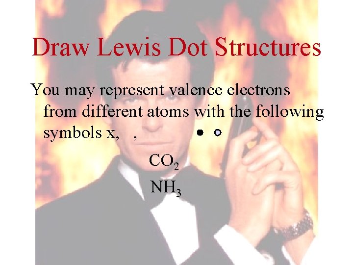 Draw Lewis Dot Structures You may represent valence electrons from different atoms with the